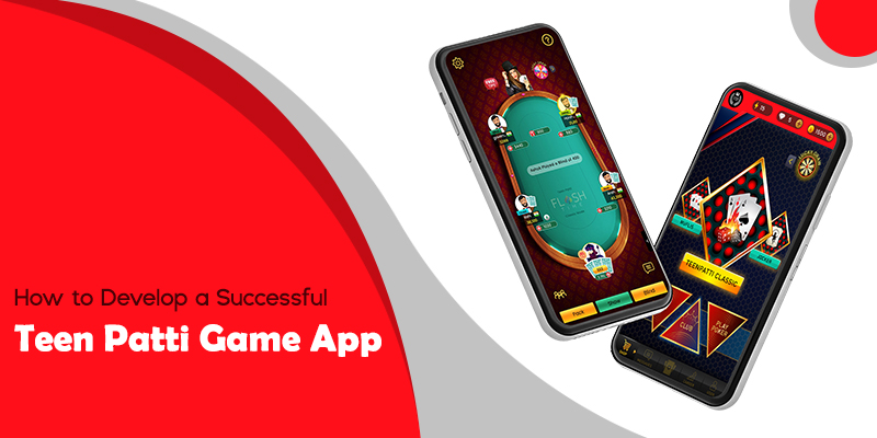 How to Develop a Successful Teen Patti Game App