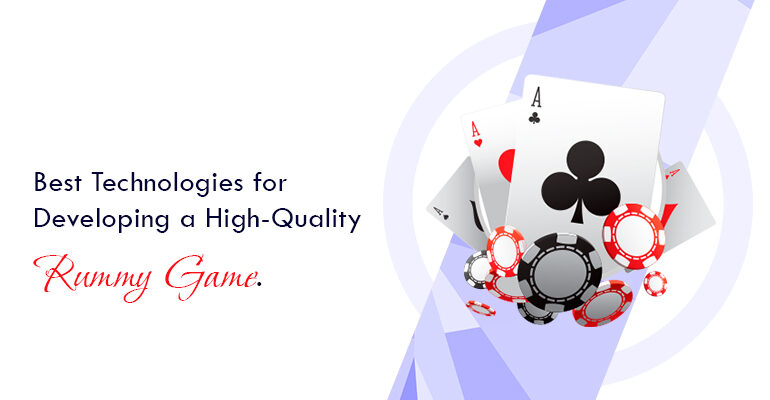 Best technologies for developing a high-quality rummy game