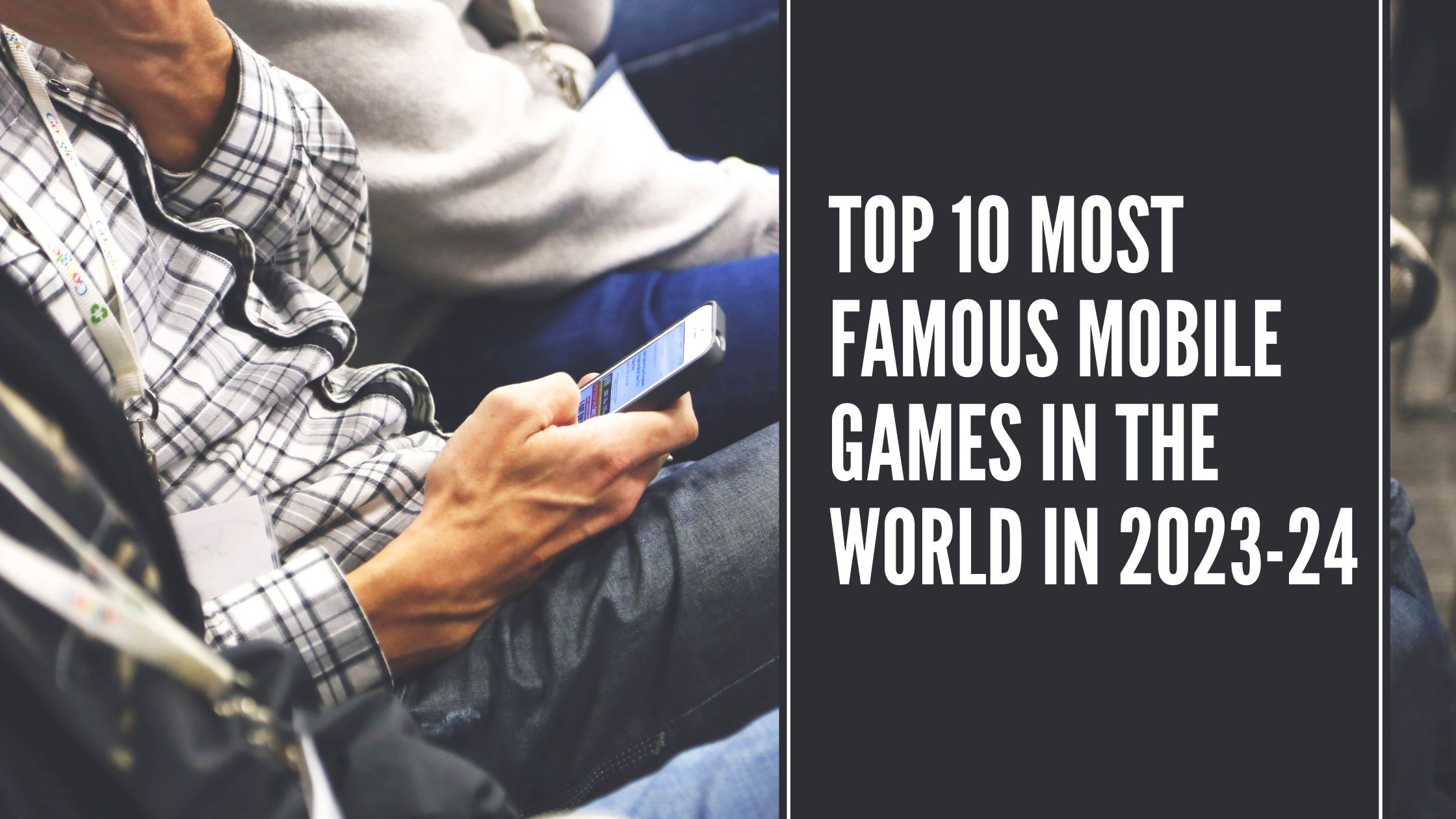 Top 10 Most Famous Mobile Games in the World in 2023-24