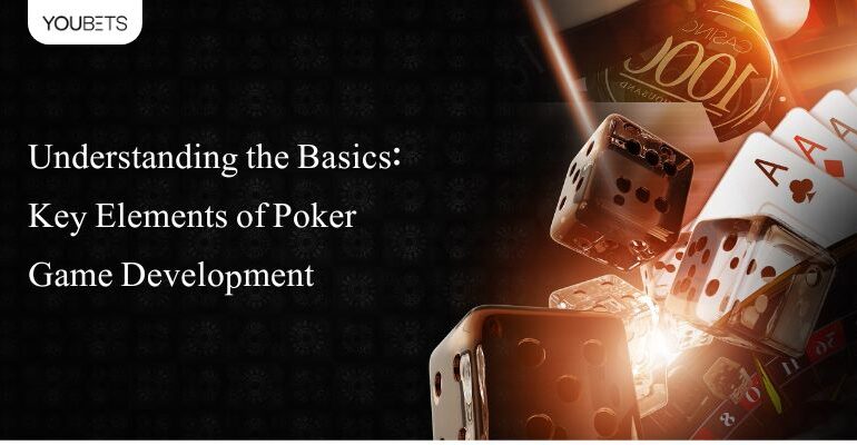 Understanding the Basics: Key Elements of Poker Game Development